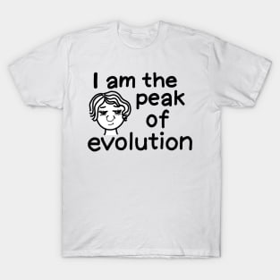 I am the peak of evolution (women version) T-Shirt